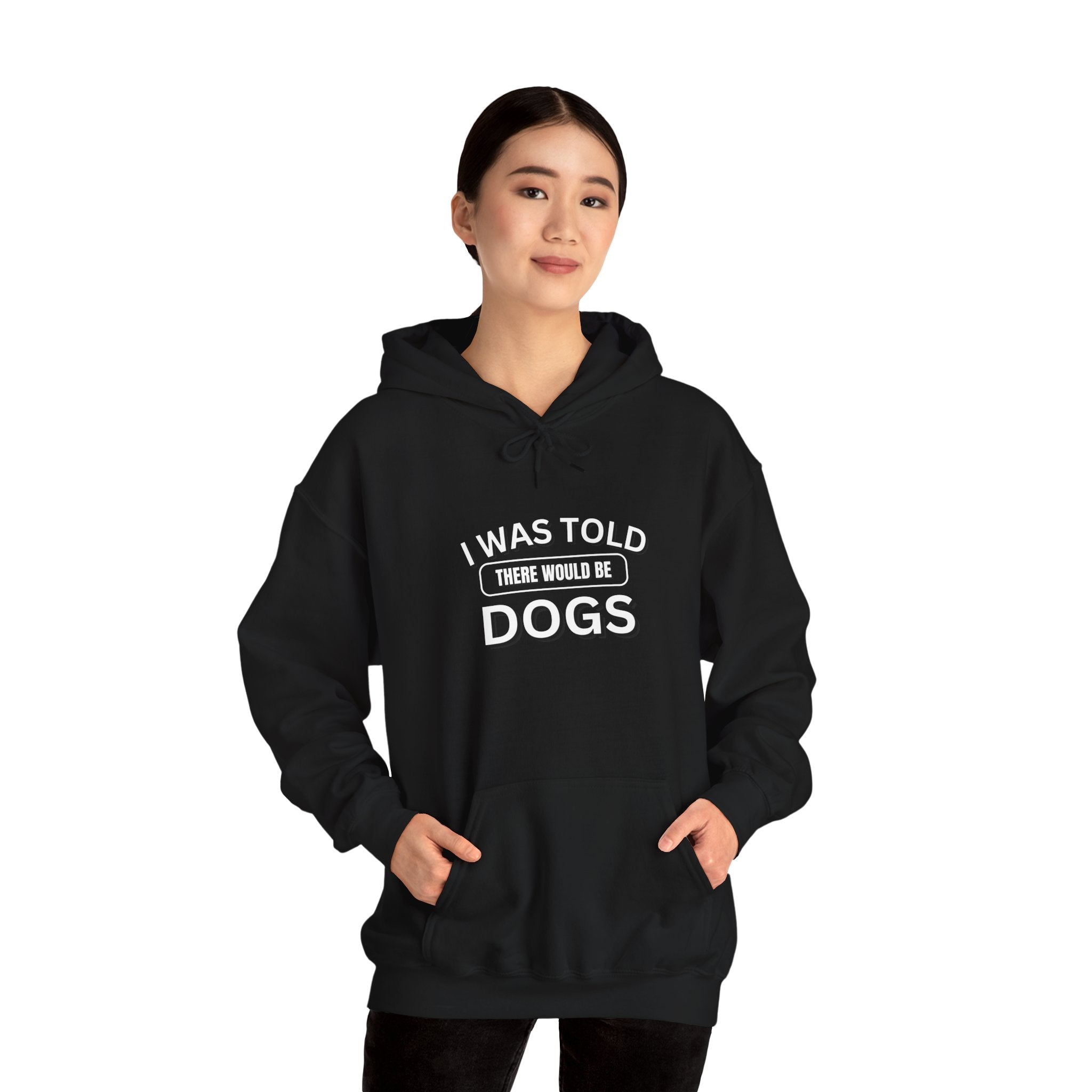 I Was Told There Would Be Dogs Funny Dogs Lover Art - Funny Pet Lover Tee for Dog Moms | Pet Lovers Cute Pet Tees Animal Moms Women’s Apparel - Pet Lovers Hoodie - Dog Paw Lovers Unisex Heavy Blend™ Hooded Sweatshirt