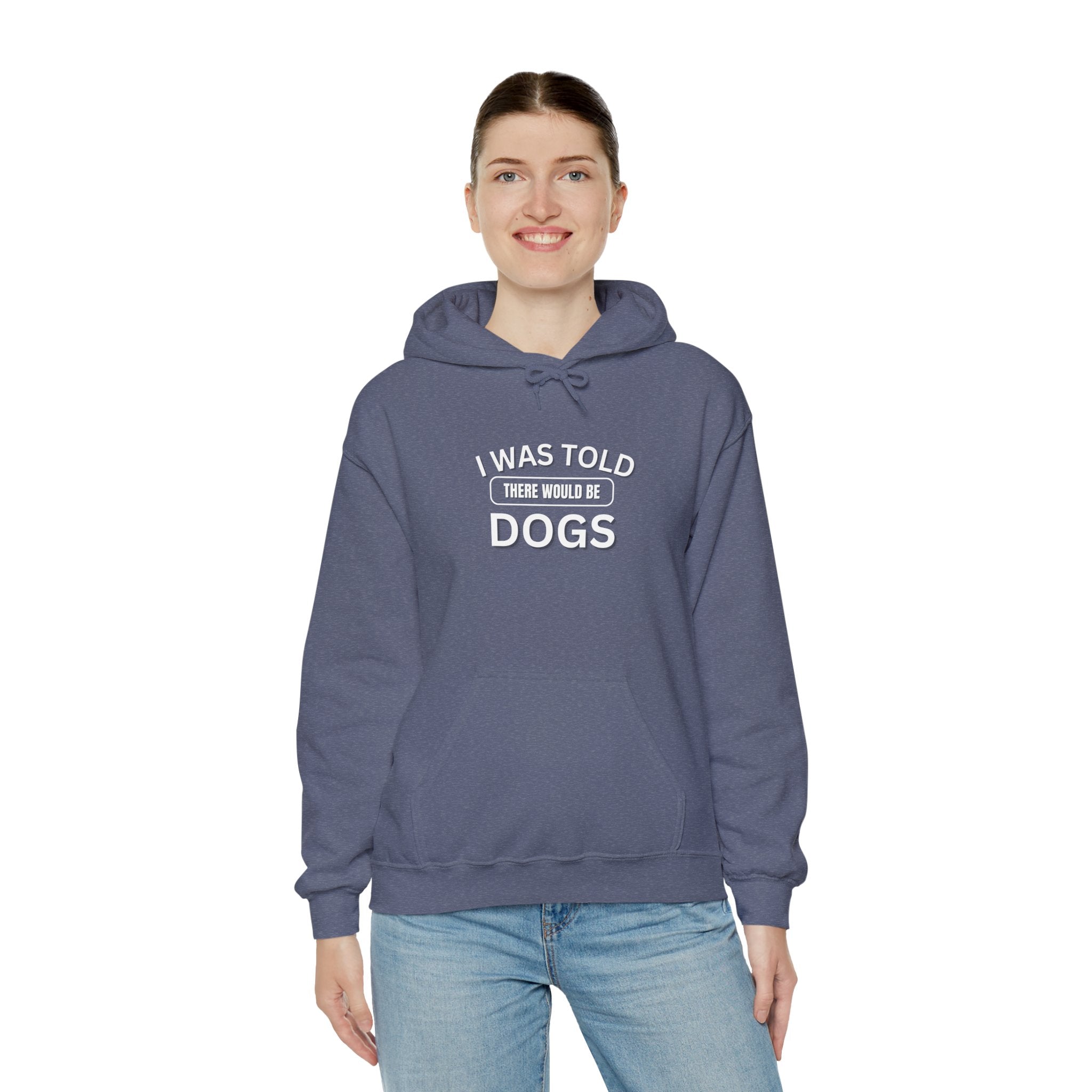 I Was Told There Would Be Dogs Funny Dogs Lover Art - Funny Pet Lover Tee for Dog Moms | Pet Lovers Cute Pet Tees Animal Moms Women’s Apparel - Pet Lovers Hoodie - Dog Paw Lovers Unisex Heavy Blend™ Hooded Sweatshirt