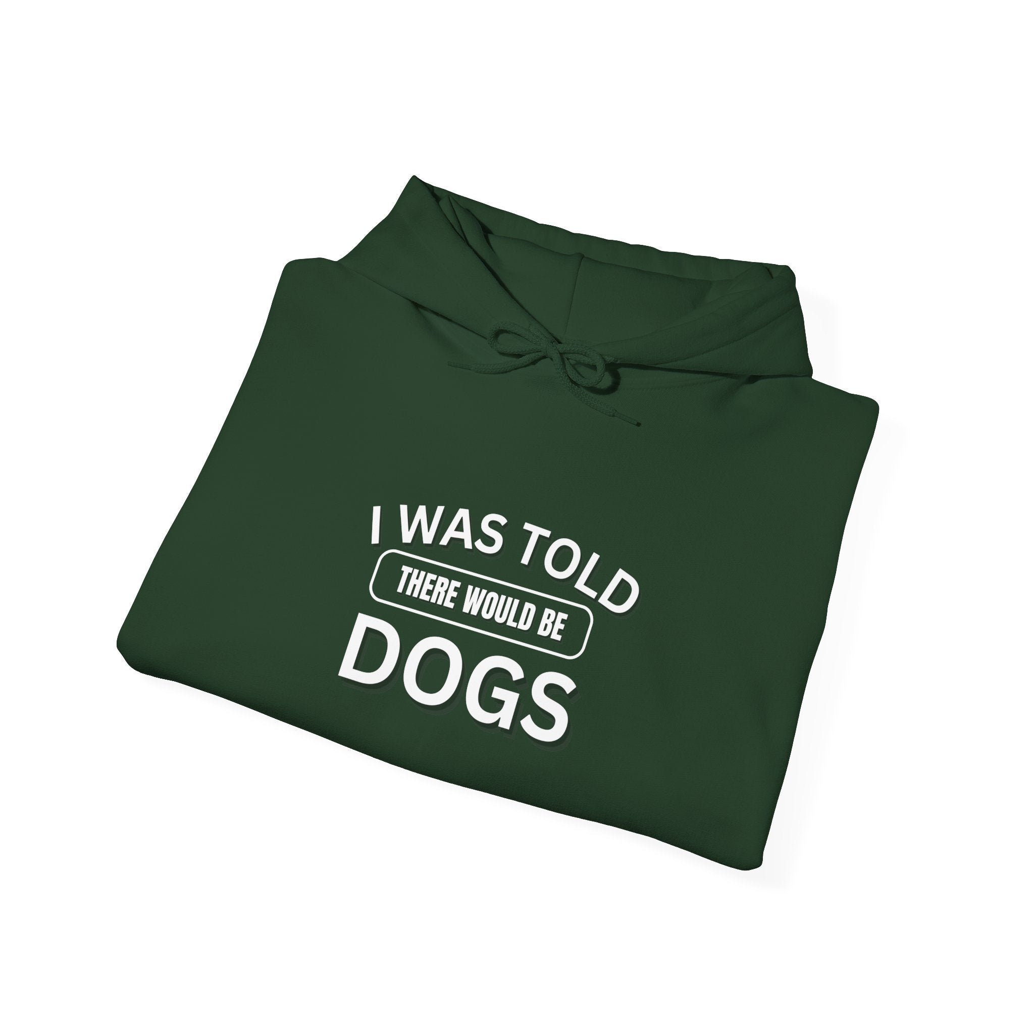 I Was Told There Would Be Dogs Funny Dogs Lover Art - Funny Pet Lover Tee for Dog Moms | Pet Lovers Cute Pet Tees Animal Moms Women’s Apparel - Pet Lovers Hoodie - Dog Paw Lovers Unisex Heavy Blend™ Hooded Sweatshirt