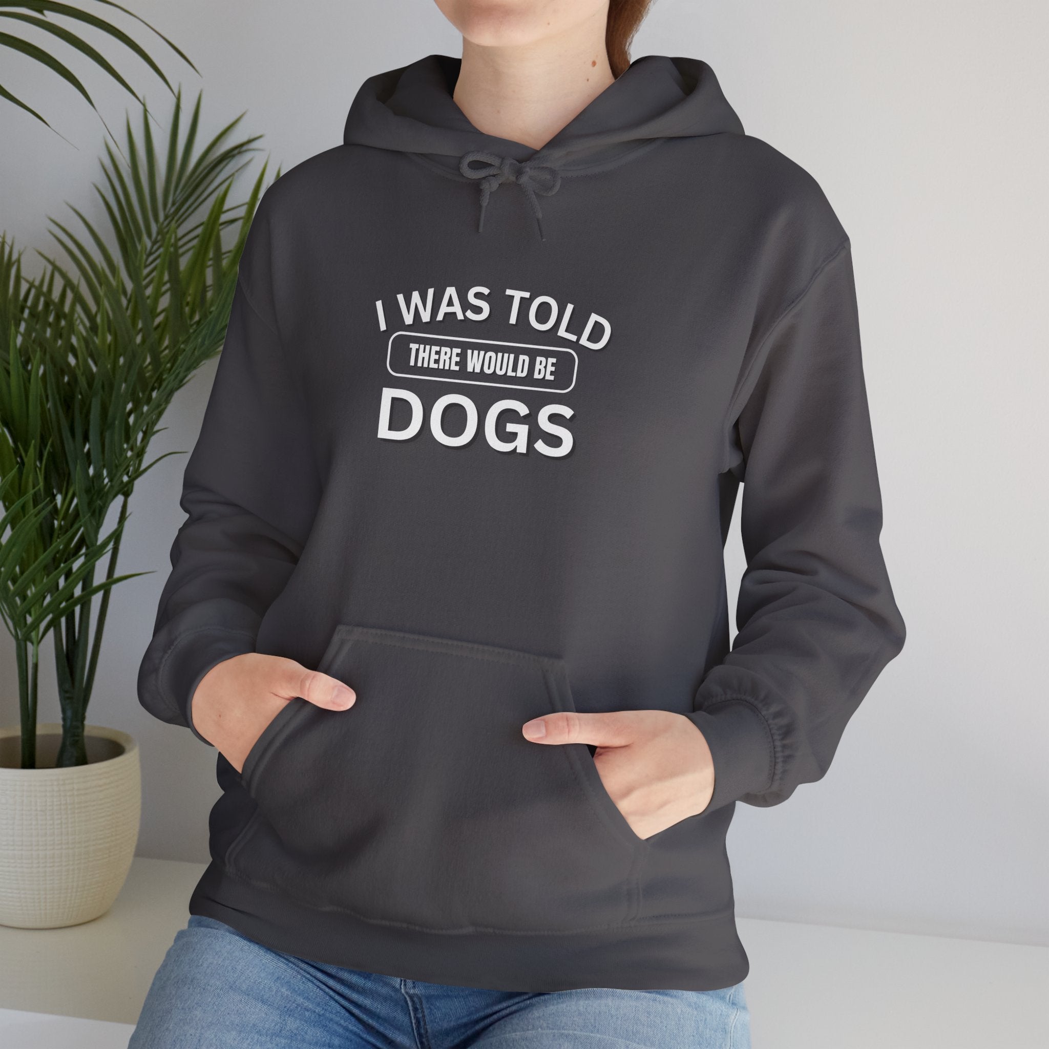 I Was Told There Would Be Dogs Funny Dogs Lover Art - Funny Pet Lover Tee for Dog Moms | Pet Lovers Cute Pet Tees Animal Moms Women’s Apparel - Pet Lovers Hoodie - Dog Paw Lovers Unisex Heavy Blend™ Hooded Sweatshirt