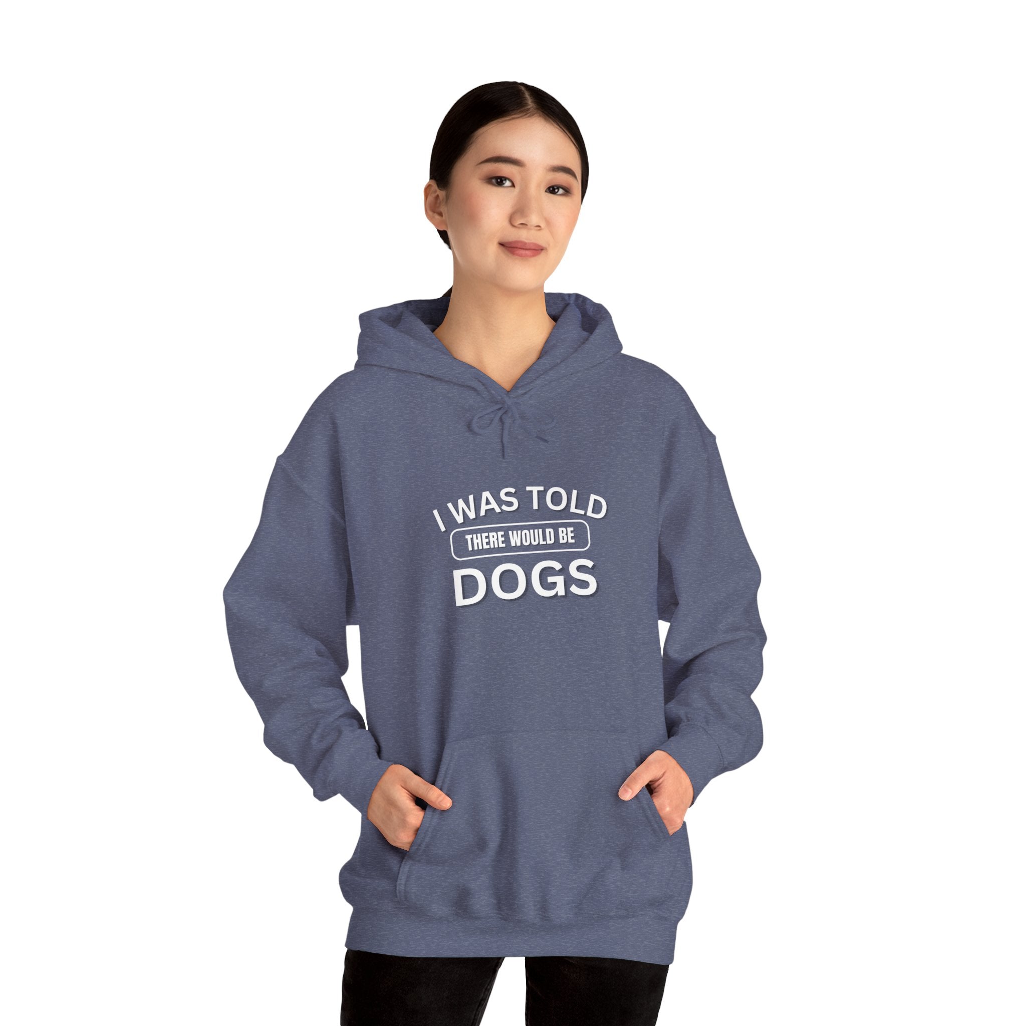 I Was Told There Would Be Dogs Funny Dogs Lover Art - Funny Pet Lover Tee for Dog Moms | Pet Lovers Cute Pet Tees Animal Moms Women’s Apparel - Pet Lovers Hoodie - Dog Paw Lovers Unisex Heavy Blend™ Hooded Sweatshirt