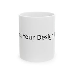 Customizeable Mugs - Upload Your Design In The Box Or Write Anything in Description To Print On This Mugs