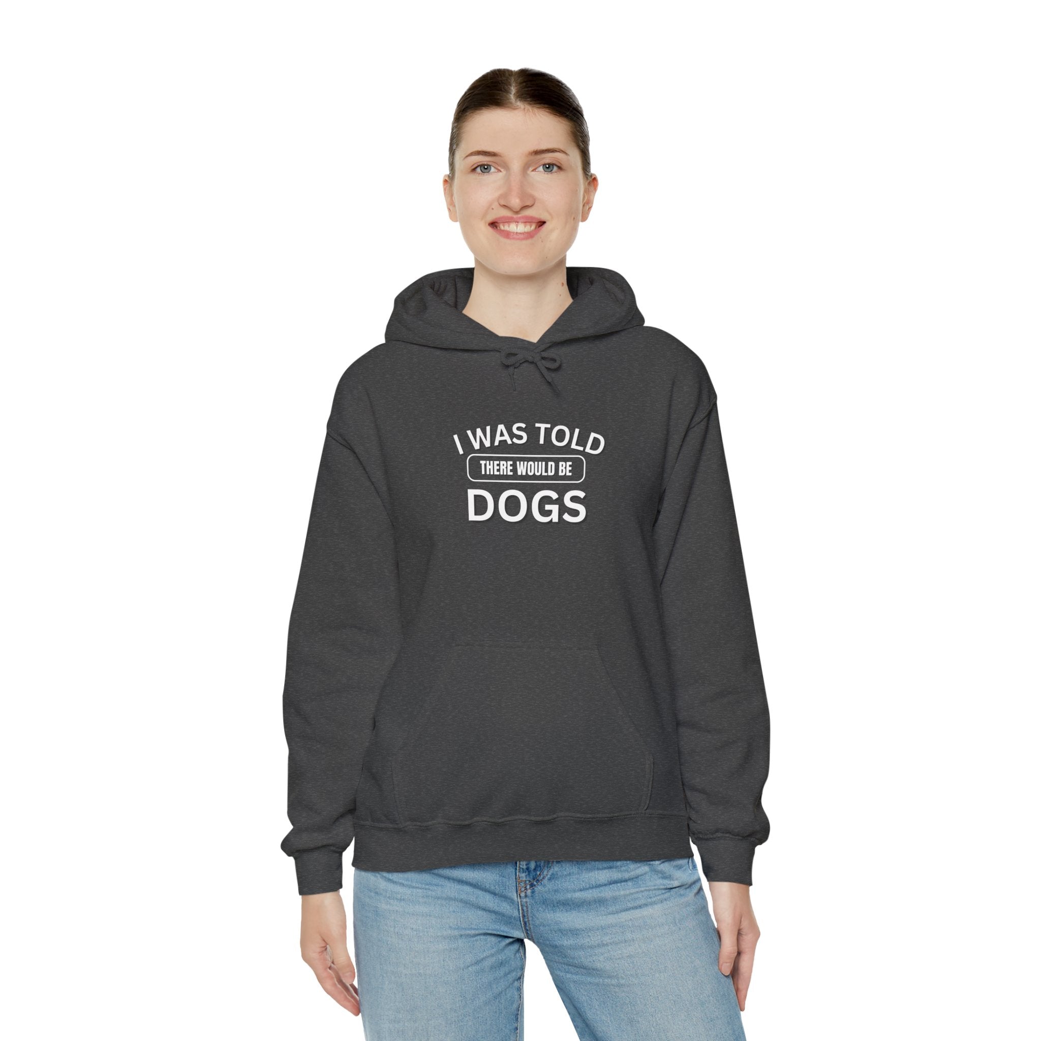 I Was Told There Would Be Dogs Funny Dogs Lover Art - Funny Pet Lover Tee for Dog Moms | Pet Lovers Cute Pet Tees Animal Moms Women’s Apparel - Pet Lovers Hoodie - Dog Paw Lovers Unisex Heavy Blend™ Hooded Sweatshirt